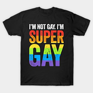 I'm Not Gay I'm Super Gay LGBTQ Pride Flag T-Shirt